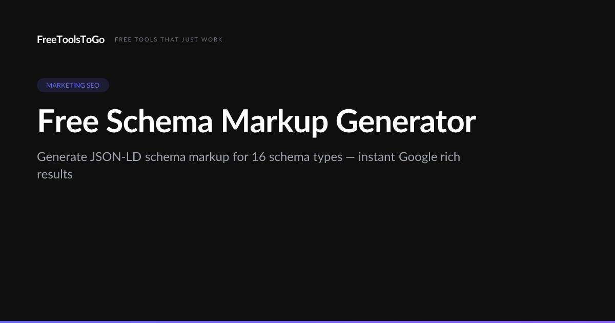 Schema Markup Generator — JSON-LD, 16 Types | FreeToolsToGo